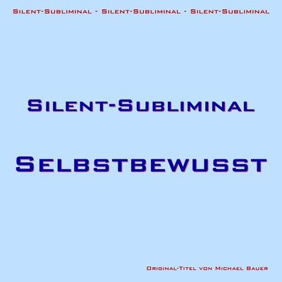 Silent-Subliminal - Selbstbewusstsein steigern - Michael Bauer, Audio, 4057664553218