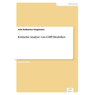 Kritische Analyse von GMP-Modellen, Taschenbuch von Julia Katharina Voigtmann, GRIN, 978-3-8386-6289-3