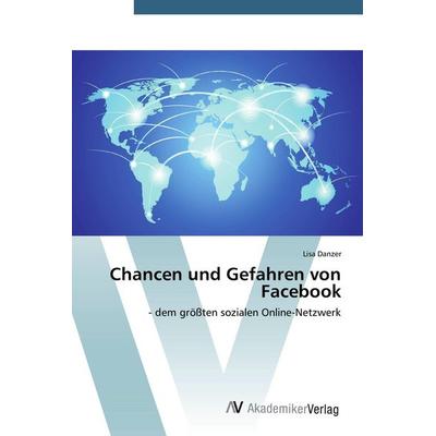 Chancen und Gefahren von Facebook, Taschenbuch von Lisa Danzer, AV Akademikerverlag, 978-3-639-78711-5