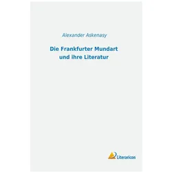 Die Frankfurter Mundart und ihre Literatur, Fachbücher von Alexander Askenasy