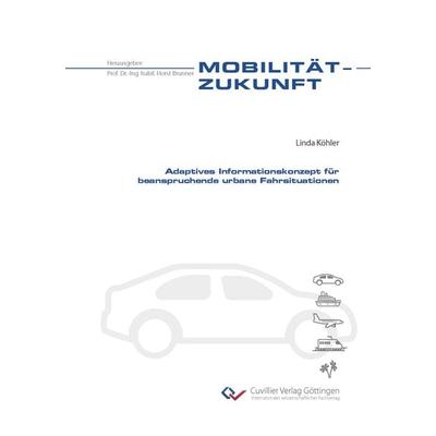 Adaptives Informationskonzept für beanspruchende urbane Fahrsituationen, Taschenbuch von Linda Köhler, Cuvillier Verlag, 978-3-7369-7793-8