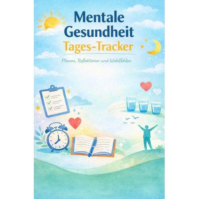 Mentale Gesundheit Tages-Tracker, Taschenbuch von Pointing Globe, Epubli, 978-3-565-19788-0