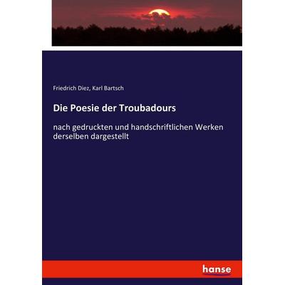 Die Poesie der Troubadours, Taschenbuch von Friedrich Diez,Karl Bartsch, Hansebooks, 978-3-7436-6020-5