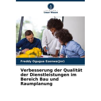 Verbesserung der Qualität der Dienstleistungen im Bereich Bau und Raumplanung, Taschenbuch von Freddy Ogugua Esenwa, Verlag Unser Wissen,