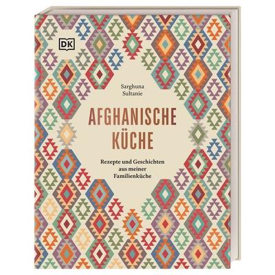 Afghanische Küche, Gebundene Ausgabe von Sarghuna Sultanie, DK Verlag Dorling Kindersley, 978-3-8310-4634-8