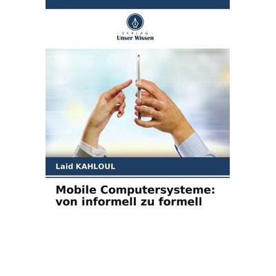 Mobile Computersysteme: von informell zu formell, Taschenbuch von Laid Kahloul, Verlag Unser Wissen, 978-620-5-82347-7