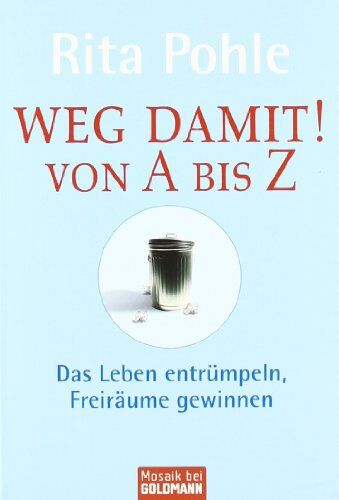 Rita Pohle - Weg damit! Von A bis Z: Das Leben entrümpeln, Freiräume gewinnen - Preis vom 09.10.2026 07:28:09 h