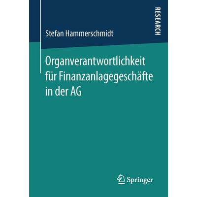Organverantwortlichkeit für Finanzanlagegeschäfte in der AG, Taschenbuch von Stefan Hammerschmidt, Springer Fachmedien Wiesbaden GmbH,