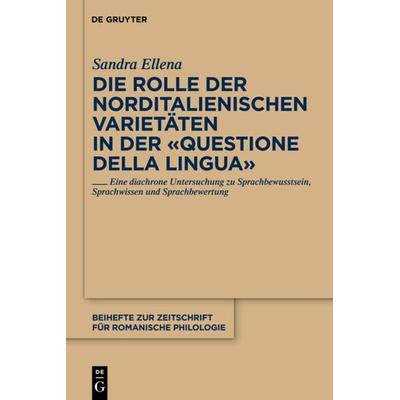 Die Rolle der norditalienischen Varietäten in der 'Questione della lingua'; Gebundene Ausgabe von Sandra Ellena, De Gruyter, 978-3-11-025265-1