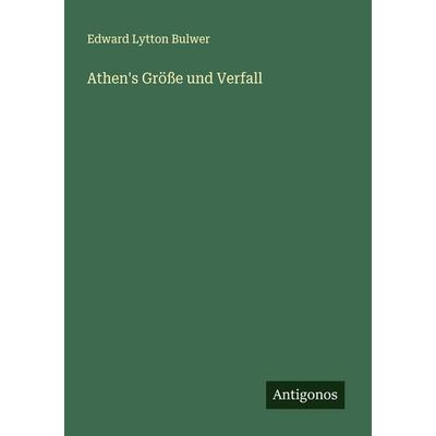 Athen's Größe und Verfall, Taschenbuch von Edward Lytton Bulwer, Antigonos Verlag, 978-3-563-41474-3