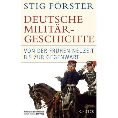 Deutsche Militärgeschichte, Gebundene Ausgabe von Stig Förster, C.H. Beck, 978-3-406-82903-1