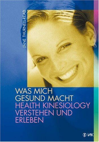Jane Thurnell-Read - Was mich gesund macht. Health Kinesiology verstehen und erleben - Preis vom 09.10.2026 07:28:09 h