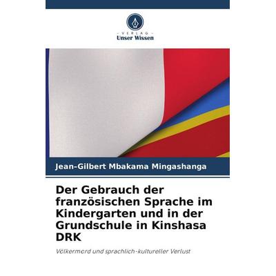 Der Gebrauch der französischen Sprache im Kindergarten und in der Grundschule in Kinshasa DRK, Taschenbuch von Jean-Gilbert Mbakama Mingashanga,