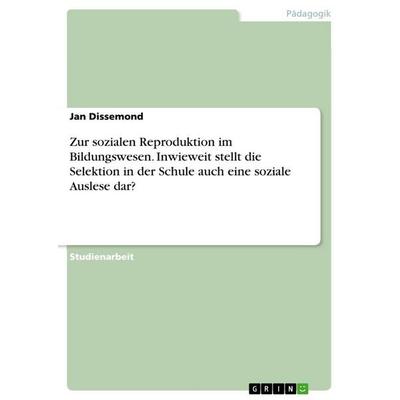 Zur sozialen Reproduktion im Bildungswesen. Inwieweit stellt die Selektion in der Schule auch eine soziale Auslese dar?, Taschenbuch von Jan