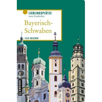 Bayerisch-Schwaben, Taschenbuch von Lilo Solcher, Gmeiner-Verlag