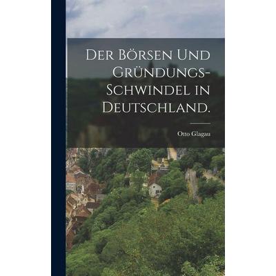 Der Börsen und Gründungs-Schwindel in Deutschland., Gebundene Ausgabe von Otto Glagau, Legare Street Press, 978-1-01-726045-8