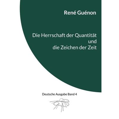 Die Herrschaft der Quantität und die Zeichen der Zeit, Taschenbuch von Rene Guenon, BoD – Books on Demand, 978-3-7557-7618-5