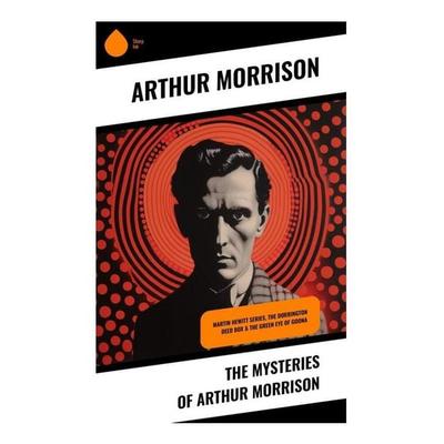 The Mysteries of Arthur Morrison, Taschenbuch von Arthur Morrison, Sharp Ink, 978-80-283-3767-4