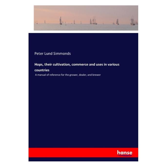 Hansebooks Hops, their cultivation, commerce and uses in various countries (Englisch, Softcover, Peter Lund Simmonds) (55912859)