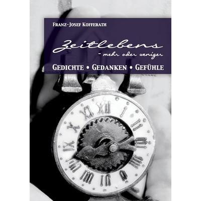 Zeitlebens, Taschenbuch von Franz-Josef Kofferath, BoD – Books on Demand, 978-3-7357-2201-0