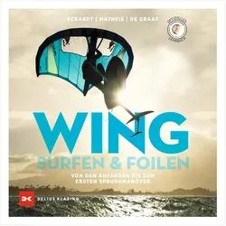 Wingsurfen und Wingfoilen, Ratgeber von Gordon H. Eckardt, Bernd Matheis, Swen de Graaf