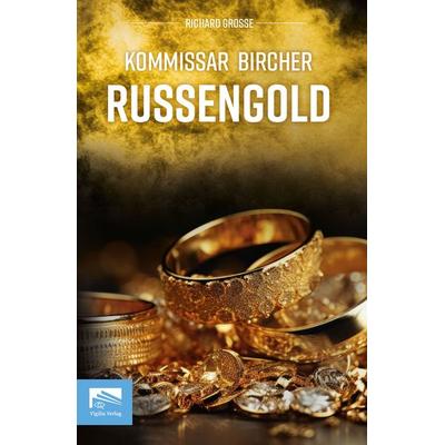 Kommissar Bircher – Russengold, Taschenbuch von Richard Grosse, Vigilia-Verlag, 978-3-9826648-5-9