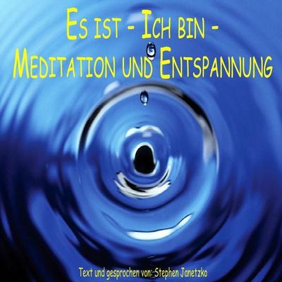 Es ist - Ich bin - Meditation und Entspannung - Stephen Janetzko, Audio, 4056198073315