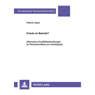 Friede im Betrieb?, Taschenbuch von Patrick Ayad, Peter Lang GmbH, Internationaler Verlag der Wissenschaften, 978-3-631-54518-8