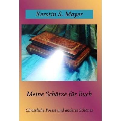 Meine Schätze für Euch, Gebundene Ausgabe von Kerstin Mayer, Tredition, 978-3-7469-2954-5