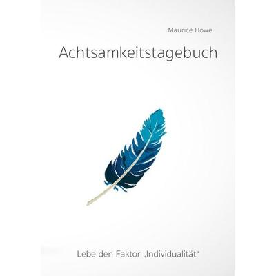 Achtsamkeitstagebuch, Taschenbuch von Maurice Howe, Epubli, 978-3-7549-1800-5