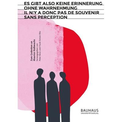 „Es gibt also keine Erinnerung ohne Wahrnehmung“ / „Il n’y a donc pas de souvenir sans perception“, Gebundene Ausgabe von , Bauhaus-Universitätsverlag