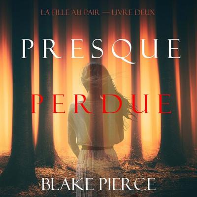 Presque Perdue (La Fille Au Pair — Livre Deux) - Blake Pierce, Audio, 9781094339467