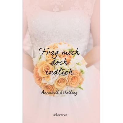 Frag mich doch endlich, Taschenbuch von Annabell Schilling, BoD – Books on Demand, 978-3-7504-0277-5