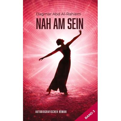 Nah am Sein, Taschenbuch von Dagmar Abd Al-Rahiem, Tredition, 978-3-384-80174-6