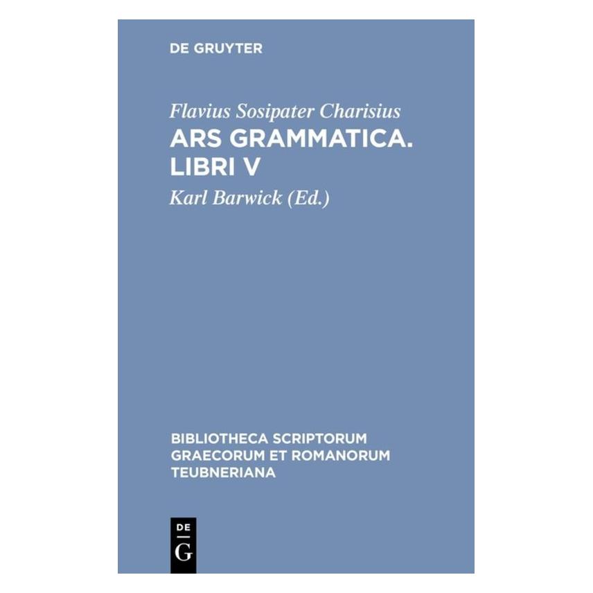 De Gruyter Ars grammatica. Libri V (Latein, Hardcover, Flavius Sosipater Charisius, Karl Barwick) (61111898)
