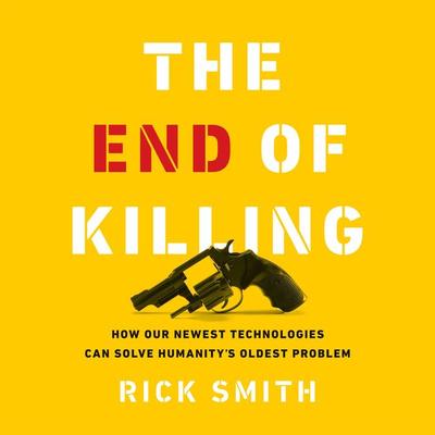 The End of Killing - Rick Smith, Audio, 9781949278507