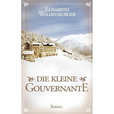 Die kleine Gouvernante, Taschenbuch von Elisabeth Waldenburger, Tredition, 978-3-7323-6972-0
