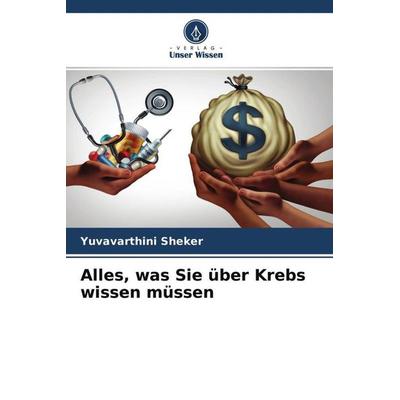 Alles, was Sie über Krebs wissen müssen, Taschenbuch von Yuvavarthini Sheker, Verlag Unser Wissen, 978-620-4-77538-8