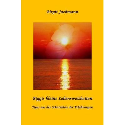 Biggis kleine Lebensweisheiten, Taschenbuch von Birgit Jachmann, Epubli, 978-3-7485-3416-7
