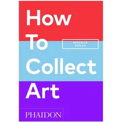 How to Collect Art, Fachbücher von Magnus Resch