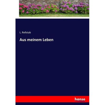 Aus meinem Leben, Taschenbuch von L. Rellstab, Hansebooks, 978-3-7436-1929-6