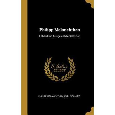 Philipp Melanchthon, Gebundene Ausgabe von Philipp Melanchthon,Carl Schmidt, Creative Media Partners, LLC, 978-0-270-48387-1