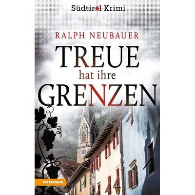 Treue hat ihre Grenzen, Taschenbuch von Ralph Neubauer, Athesia-Tappeiner Verlag