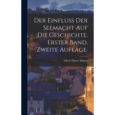 Der Einfluss der Seemacht auf die Geschichte. Erster Band. Zweite Auflage., Gebundene Ausgabe von Alfred Thayer Mahan, British Library, Historical