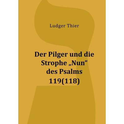 Der Pilger und die Strophe 'Nun' des Psalms 119(118), Gebundene Ausgabe von Ludger Thier, BoD – Books on Demand, 978-3-7543-9633-9