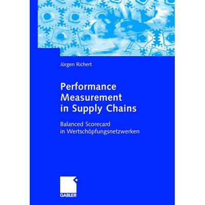Performance Measurement in Supply Chains, Taschenbuch von Jürgen Richert, Betriebswirtschaftlicher Verlag Gabler, 978-3-8349-0183-5