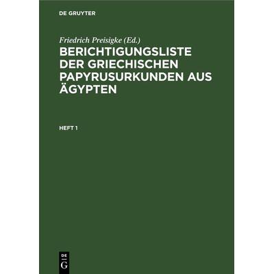 Berichtigungsliste der griechischen Papyrusurkunden aus Ägypten. Heft 1, Gebundene Ausgabe von , De Gruyter, 978-3-11-268175-6