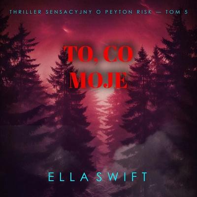 To, co moje (Thriller sensacyjny o Peyton Risk — Tom 5) - Ella Swift, Audio, 9798261477686