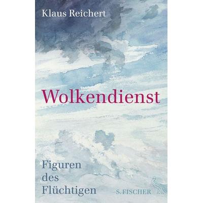 Wolkendienst, Gebundene Ausgabe von Klaus Reichert, S. Fischer Verlag, 978-3-10-397228-3
