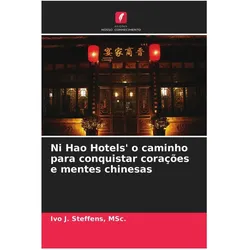 Ni Hao Hotels' o caminho para conquistar corações e mentes chinesas, Fachbücher von MSc. Ivo J. Steffens